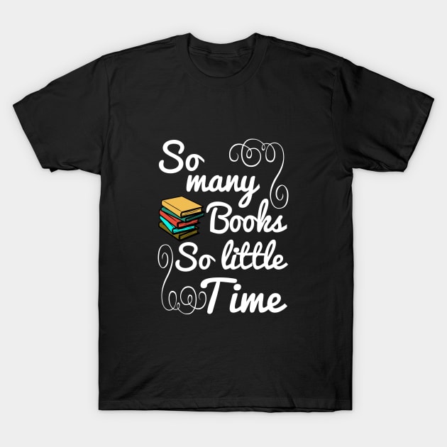 So Many Books So Little Time T-Shirt by SiGo